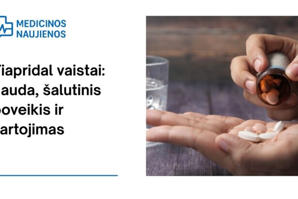 % Tiapridal vaistai: nauda, galimas šalutinis poveikis, kaip vartoti ir dar daugiau