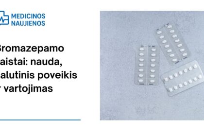 % Bromazepamas: nauda, galimas šalutinis poveikis, kaip vartoti ir dar daugiau