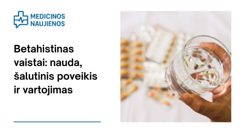 % Betahistinas: nauda, galimas šalutinis poveikis, kaip vartoti ir dar daugiau