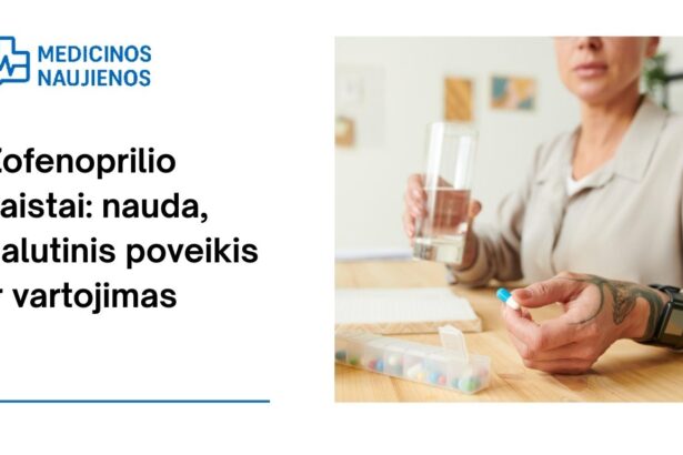 % Zofenoprilis: nauda, galimas šalutinis poveikis, kaip vartoti ir dar daugiau
