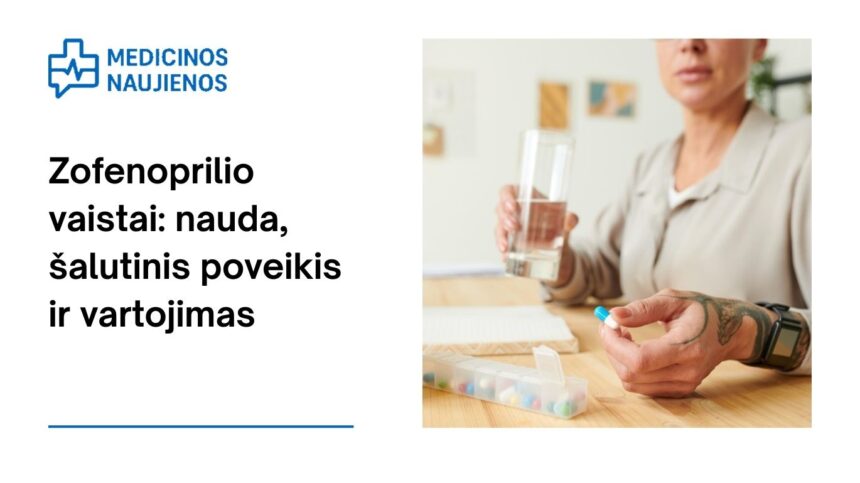 % Zofenoprilis: nauda, galimas šalutinis poveikis, kaip vartoti ir dar daugiau