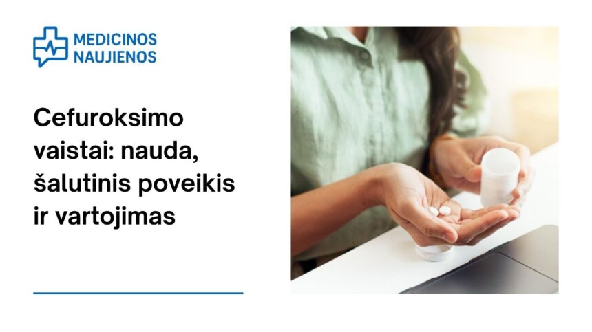 % Cefuroksimas: kuo jis gali padėti, galimas šalutinis poveikis, kaip vartoti ir kt.