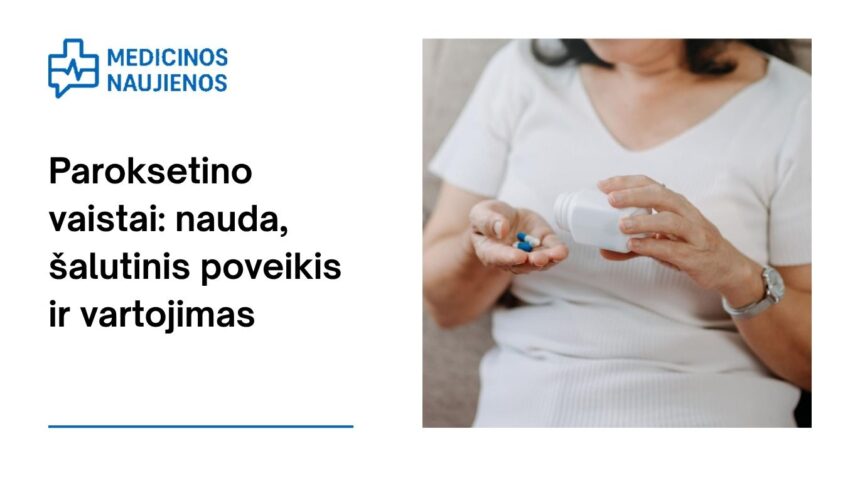 % Paroksetinas: kuo jis gali padėti, galimas šalutinis poveikis, kaip vartoti ir dar daugiau