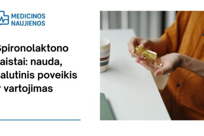 % Spironolaktonas: kuo jis gali padėti, galimas šalutinis poveikis, kaip vartoti ir dar daugiau