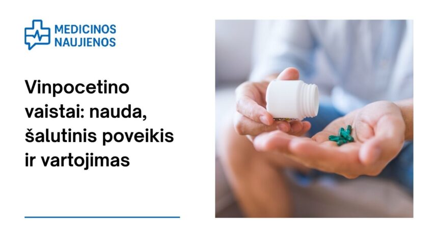 % Vinpocetinas: kuo jis gali padėti, galimas šalutinis poveikis, kaip vartoti ir dar daugiau