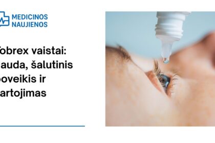 % Tobrex: kuo jis gali padėti, galimas šalutinis poveikis, kaip vartoti ir dar daugiau