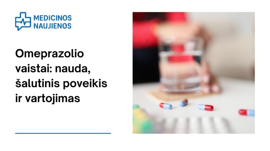 % Omeprazolis: Ką jis gali padėti, galimas šalutinis poveikis, kaip vartoti ir dar daugiau