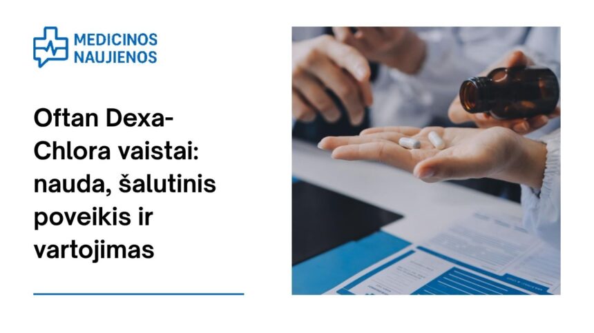 % Oftan Dexa-Chlora: kuo jis gali padėti, galimas šalutinis poveikis, kaip vartoti ir dar daugiau