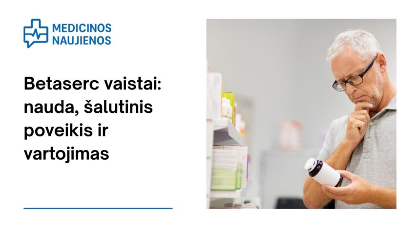 % Betaserc: kuo jis gali padėti, galimas šalutinis poveikis, kaip vartoti ir dar daugiau
