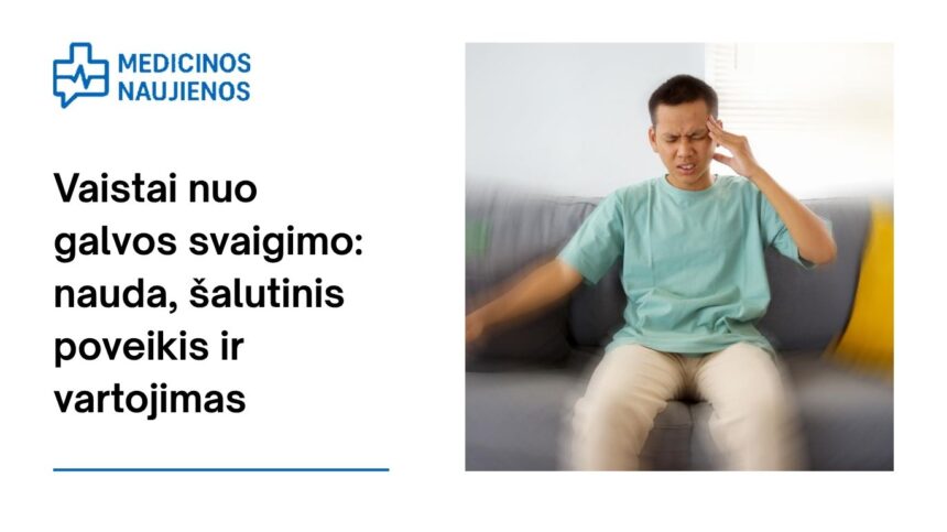 % Vaistai nuo galvos svaigimo: galimas šalutinis poveikis, kaip vartoti ir dar daugiau