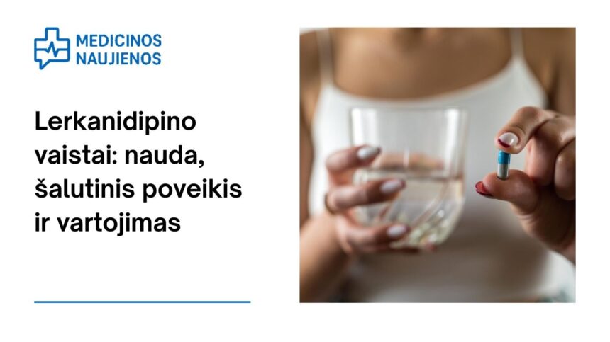 % Lerkanidipinas: kuo jis gali padėti, galimas šalutinis poveikis, kaip vartoti ir dar daugiau