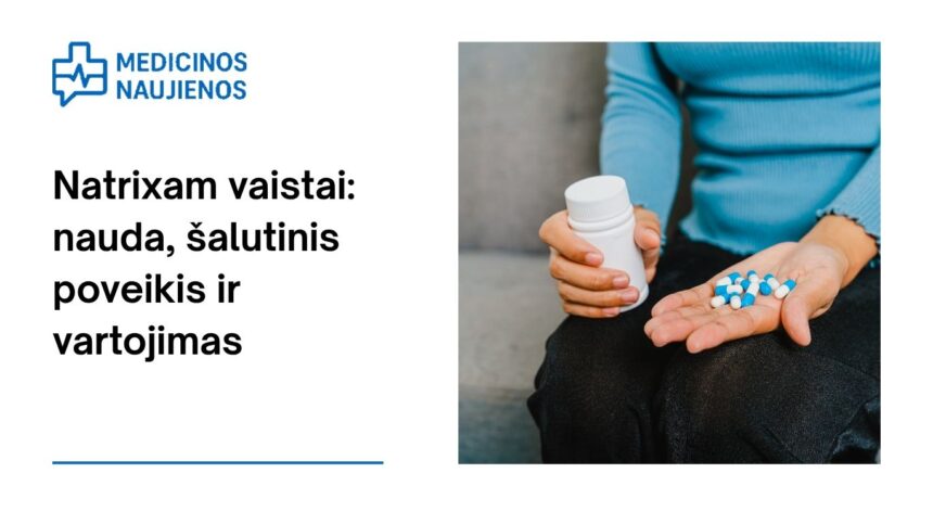 % Natrixam: kuo jis gali padėti, galimas šalutinis poveikis, kaip vartoti ir dar daugiau