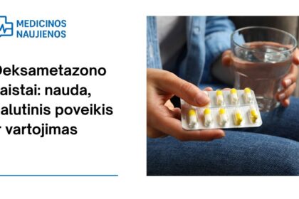 % Deksametazonas: kuo jis gali padėti, galimas šalutinis poveikis, kaip vartoti ir dar daugiau