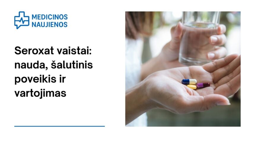 % Seroxat: kuo jis gali padėti, galimas šalutinis poveikis, kaip vartoti ir dar daugiau