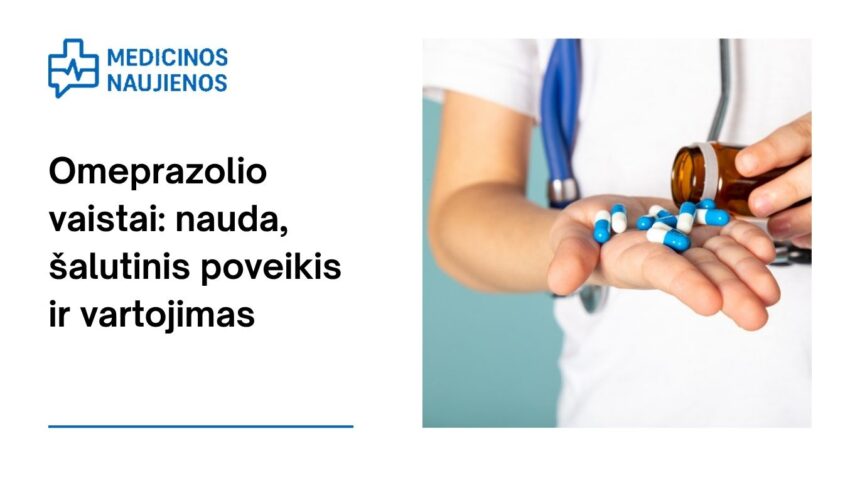 % Omeprazolis: kuo jis gali padėti, galimas šalutinis poveikis, kaip vartoti ir dar daugiau