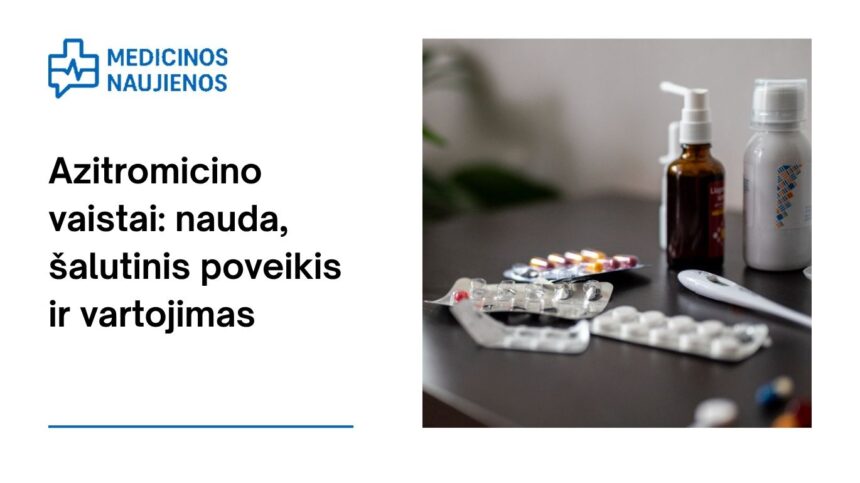 % Azitromicinas: kuo jis gali padėti, galimas šalutinis poveikis, kaip vartoti ir dar daugiau