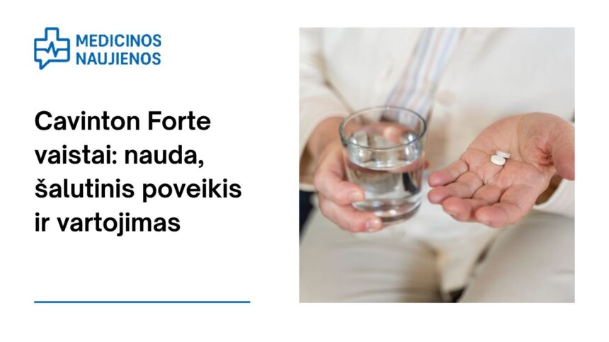 % Cavinton Forte: kuo jis gali padėti, galimas šalutinis poveikis, kaip vartoti ir dar daugiau