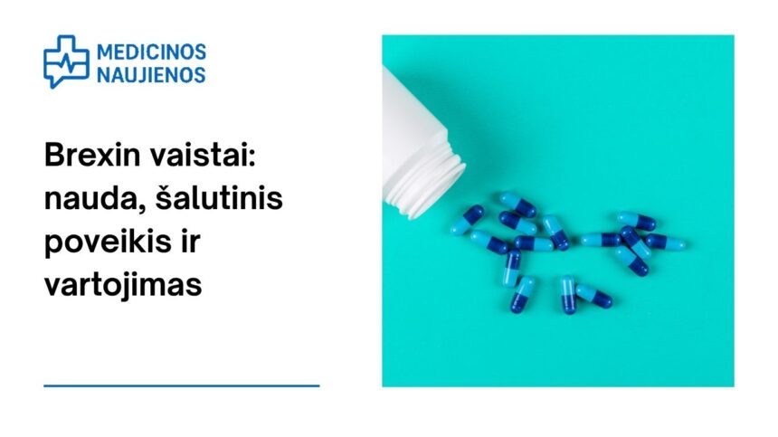 % Brexin: kuo jis gali padėti, galimas šalutinis poveikis, kaip vartoti ir dar daugiau