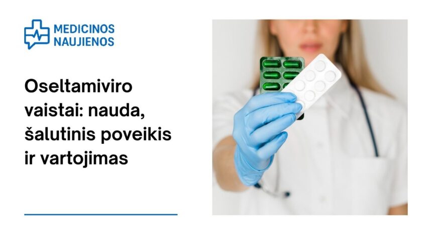 % Oseltamiviras: kuo jis gali padėti, kokie galimi šalutiniai poveikiai, kaip vartoti ir dar daugiau