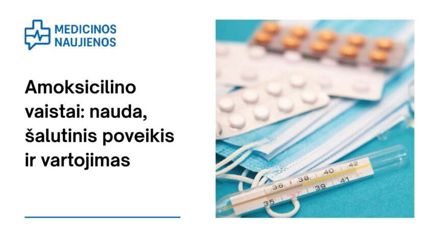 % Amoksicilinas: kuo jis gali padėti, galimas šalutinis poveikis, kaip vartoti ir dar daugiau