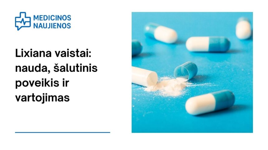 % Lixiana: kuo gali padėti, galimas šalutinis poveikis, kaip vartoti ir dar daugiau