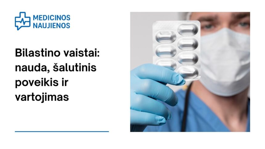 % Bilastinas: kuo jis gali padėti, galimas šalutinis poveikis, kaip vartoti ir dar daugiau