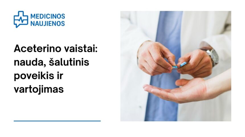 % Aceterinas: kuo jis gali padėti, galimas šalutinis poveikis, kaip vartoti ir dar daugiau