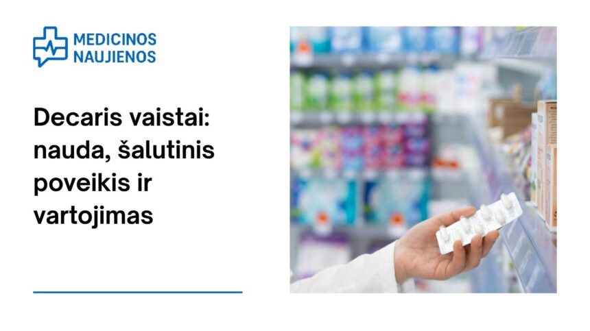 % Decaris: kuo jis gali padėti, galimas šalutinis poveikis, kaip vartoti ir dar daugiau