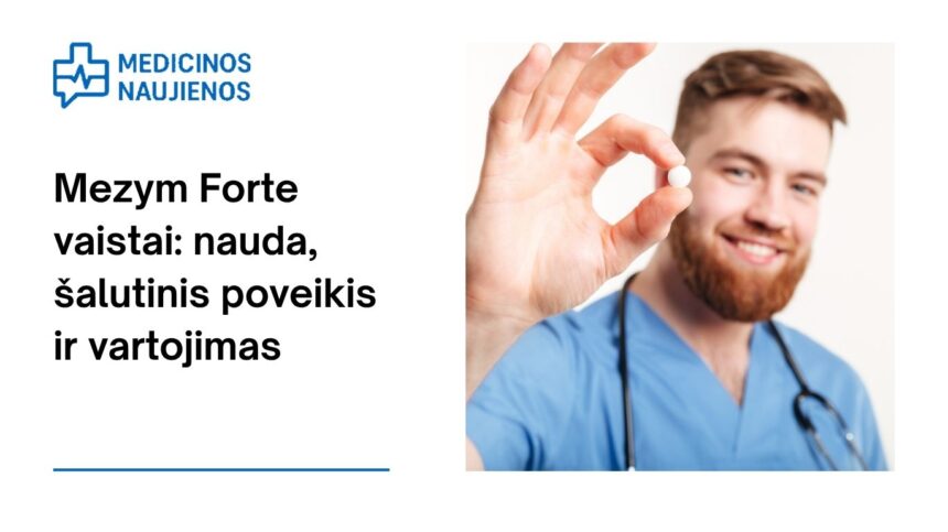 % Mezym Forte: kuo jis gali padėti, galimas šalutinis poveikis, kaip vartoti ir dar daugiau