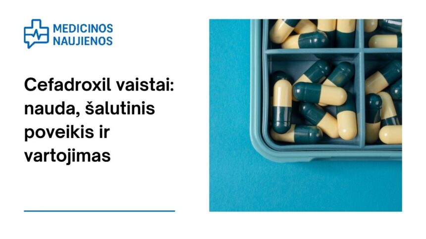 % Cefadroxil: kuo jis gali padėti, galimas šalutinis poveikis, kaip vartoti ir dar daugiau