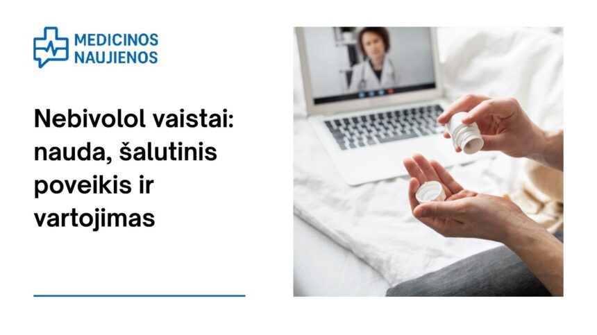 % Nebivolol: kuo jis gali padėti, galimas šalutinis poveikis, kaip vartoti ir dar daugiau