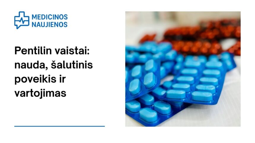 % Pentilin: kuo jis gali padėti, galimas šalutinis poveikis, kaip vartoti ir dar daugiau