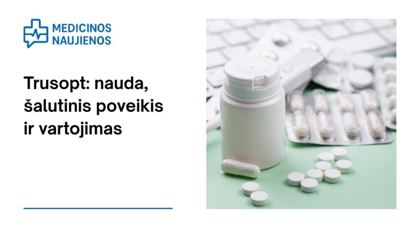 % Trusopt: kuo jis gali padėti, galimas šalutinis poveikis, kaip vartoti ir dar daugiau