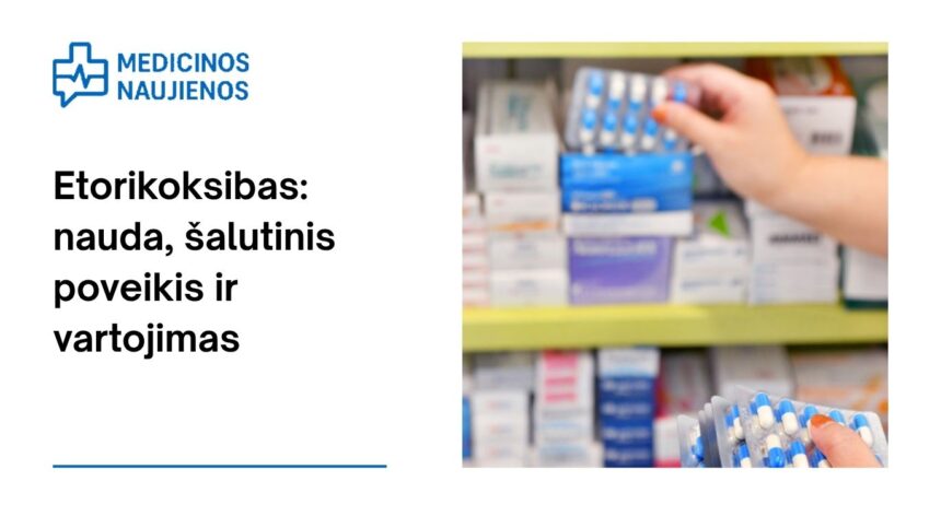 % Etorikoksibas: kuo jis gali padėti, galimas šalutinis poveikis, kaip vartoti ir dar daugiau