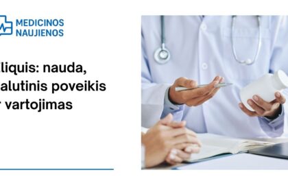 % Eliquis: kuo jis gali padėti, galimas šalutinis poveikis, kaip vartoti ir dar daugiau