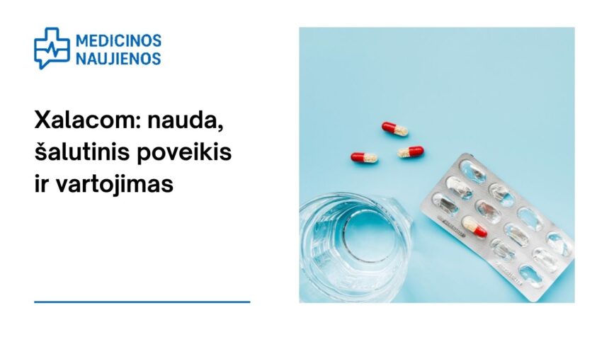 % Xalacom: kuo jis gali padėti, galimas šalutinis poveikis, kaip vartoti ir dar daugiau